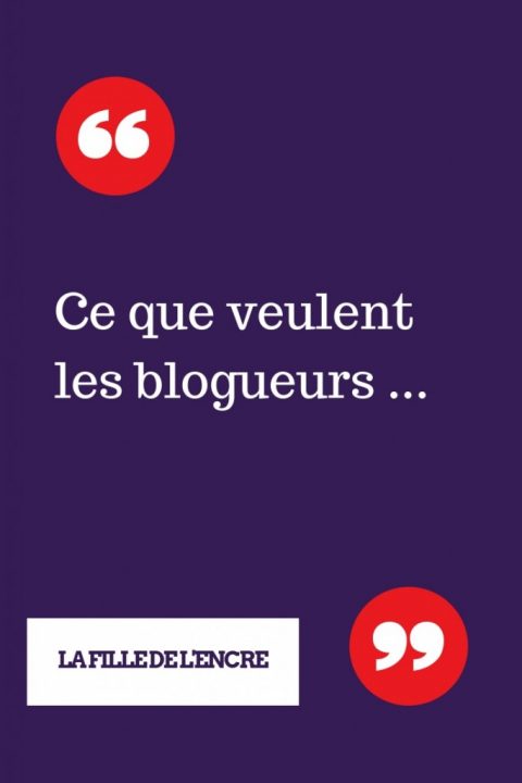 Ce que veulent les blogueurs